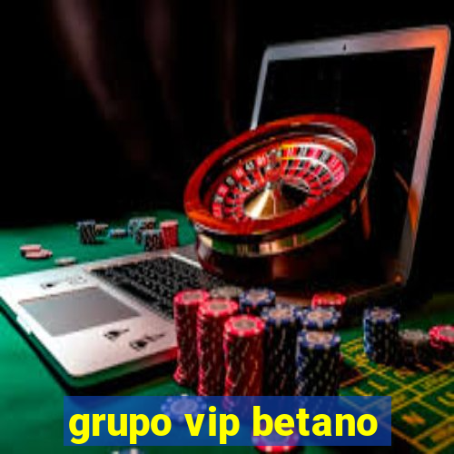 grupo vip betano